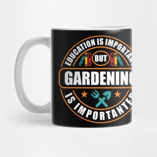 Education Is Important But Gardening Is Importanter Mug